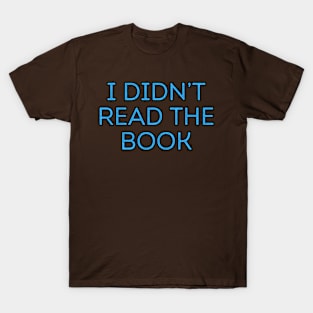 I Didn't Read The Book T-Shirt